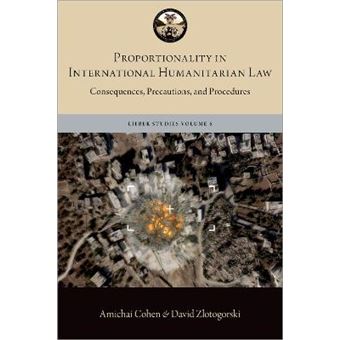 Proportionality In International Humanitarian Law Consequences, Precautions, And Procedures Lieber Studies Series - 1