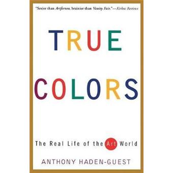 True Colors : The Real Life of the Art World - 1