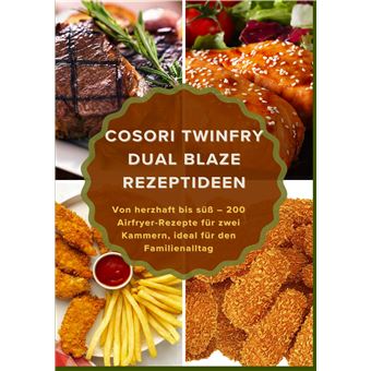 Cosori Twinfry Dual Blaze Rezeptideen: Von Herzhaft Bis Süß  200 Airfryer-Rezepte Für Zwei Kammern, Ideal Für Den Familienalltag - 1