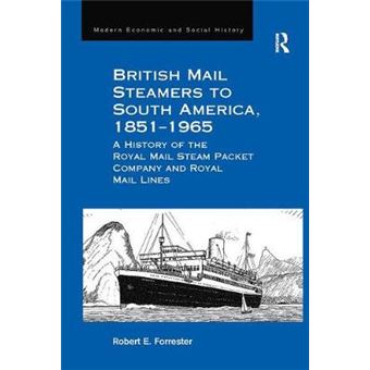 British Mail Steamers To South America, 18511965 A History Of The Royal Mail Steam Packet Company And Royal Mail Lines Modern Economic And Social History - 1