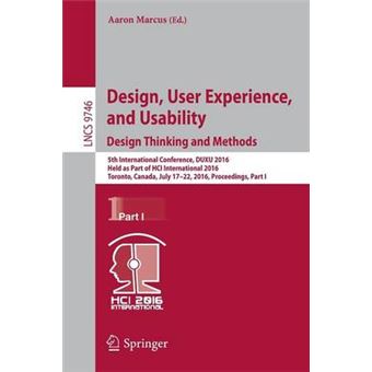 Design, User Experience, And Usability Design Thinking And Methods Design Thinking And Methods  5Th International Conference, Duxu 2016, Held As  I 9746 Lecture Notes In Computer Science - 1