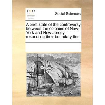 A Brief State of the Controversy Between the Colonies of New-York and New-Jersey, Respecting Their Boundary-Line. - Paperback / softback - 2010 - 1