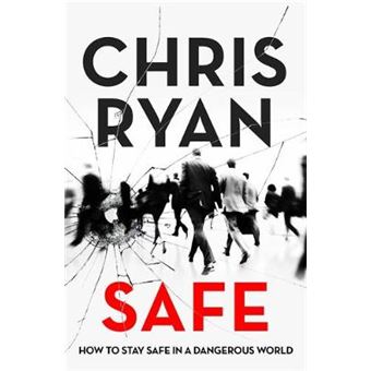 Safe How To Stay Safe In A Dangerous World Survival Techniques For Everyday Life From An Sas Hero - 1
