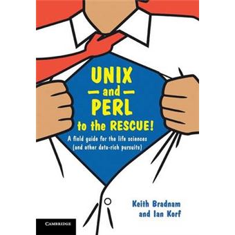 UNIX and Perl to the Rescue! - A Field Guide for the Life Sciences (and Other Data-Rich Pursuits) - Paperback - 2012 - 1