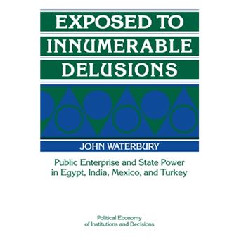 Exposed to Innumerable Delusions - Public Enterprise and State Power in Egypt, India, Mexico, and Turkey - Paperback - 1993 - 1