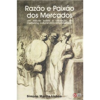 Raz~ao E Paix~ao DOS Mercados : Um Estudo Sobre a Utilizac~ao Do Marketing Cultural Pelo Empresariado - 1