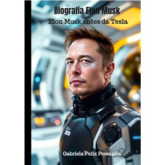 Biografia Elon Musk - Elon Musk Antes Da Tesla - 1