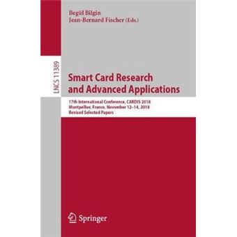Smart Card Research And Advanced Applications 17Th International Conference, Cardis 2018, Montpellier, France, November 1214, 2018, Revised Selected Papers 11389 Lecture Notes In Computer Science - 1