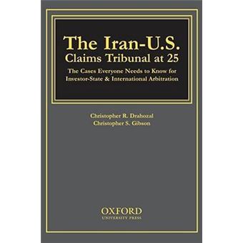 The Iran-U.S. Claims Tribunal at 25 : The Cases Everyone Needs to Know for Investor-State & International Arbitration - 1
