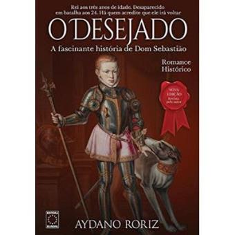 O Desejado. A Fascinante História De Dom Sebastião - 1