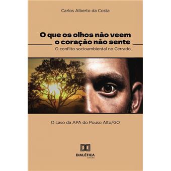 O Que Os Olhos Não Veem O Coração Não Sente – O Conflito Socioambiental No Cerrado - 1