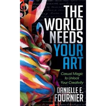 The World Needs Your Art Casual Magic To Unlock Your Creativity - 1
