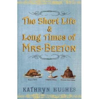 The Short Life and Long Times of Mrs Beeton - 1