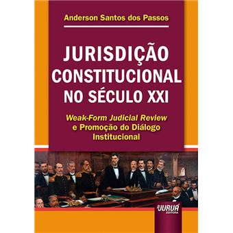 Jurisdição Constitucional no Século Xxi: Weak-Form Judicial Review e Promoção do Diálogo Institucional - 1