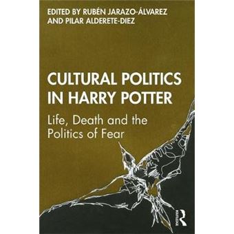 Cultural Politics In Harry Potter Life, Death And The Politics Of Fear - 1