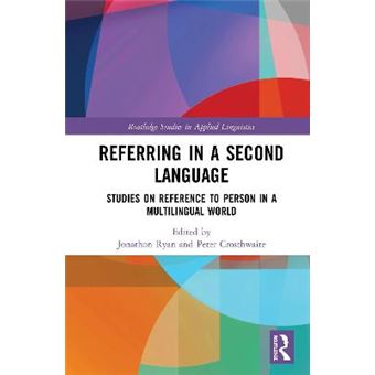 Referring In A Second Language Studies On Reference To Person In A Multilingual World Routledge Studies In Applied Linguistics - 1