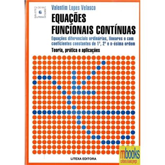 Equações Funcionais Contínuas - Equações Diferenciais Ordinárias, Lineares e com Coeficientes Constantes em 1ª, 2ª e N - Édima Ordem - 1