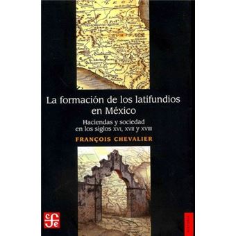 La Formacion de Los Latifundios En Mexico - 1