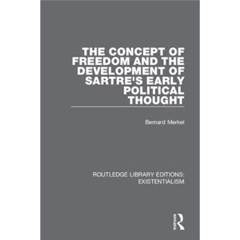 The Concept Of Freedom And The Development Of Sartre'S Early Political Thought 2 Routledge Library Editions Existentialism - 1