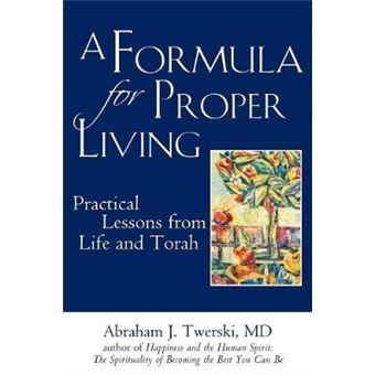 A Formula For Proper Living Practical Lessons From Life And Torah - 1