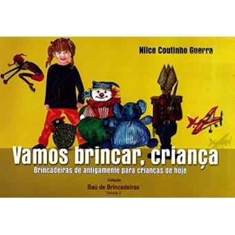 Vamos Brincar, Criança. Brincadeiras D Antigamente Para Crianças de Hoje - 1