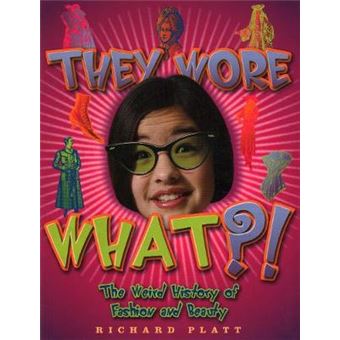 They Wore What?! - The Weird History of Fashion & Beauty - Paperback / softback - 0 - 1