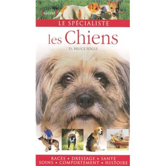 Les Chiens - Races, Dressage, Santé, Soins, Comportement, Histoire - 1
