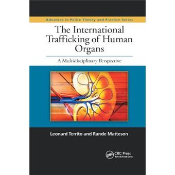 The International Trafficking Of Human Organs A Multidisciplinary Perspective Advances In Police Theory And Practice - 1