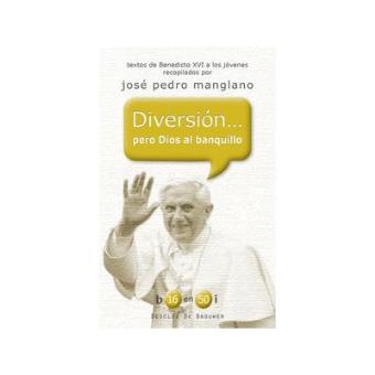 diversion... pero dios al banquillo. textos de benedicto xvi a los jov - 1