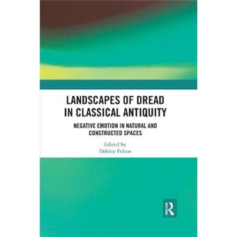 Landscapes Of Dread In Classical Antiquity Negative Emotion In Natural And Constructed Spaces - 1