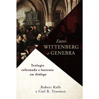 Entre Wittenberg e Genebra - 1