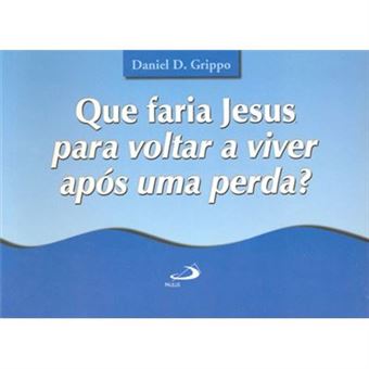 Que Faria Jesus Para Voltar A Viver Após Uma Perda? - 1