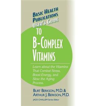 User'S Guide To The Bcomplex Vitamins Learn About The Vitamins That Combat Stress, Boost Energy, And Slow The Aging Process Basic Health Publications User'S Guide - 1