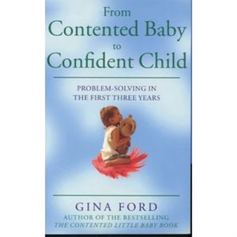 From Contented Baby To Confident Child: Problem - Solving In The First Three Years - 1