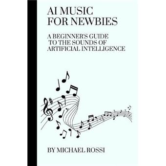 Ai Music For Newbies A Beginners Guide To The Sounds Of Artificial Intelligence - 1