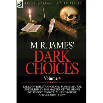 &quot; M. R. James' Dark Choices - Volume 4-A Selection of Fine Tales of the Strange and Supernatural Endorsed by the Master of the Genre; Including One - Hardback - 2011&quot; - 1