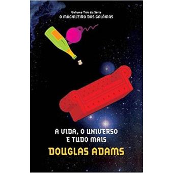 A Vida, o Universo e Tudo Mais - Volume 3. Série O Mochileiro das Galáxias - 1