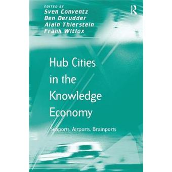 Hub Cities In The Knowledge Economy Seaports, Airports, Brainports Transport And Mobility - 1