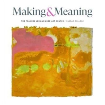 Making And Meaning: The Frances Lehman Loeb Art Center - 1