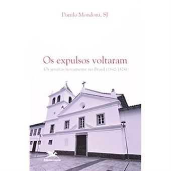 Os Expulsos Voltaram. Os Jesuítas Novamente No Brasil - 1