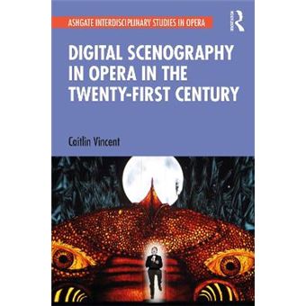 Digital Scenography In Opera In The Twenty-First Century - 1