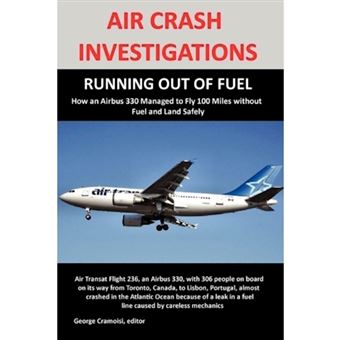 Air Crash Investigations - RUNNING OUT OF FUEL, How Air Transat 236 Managed to Fly 100 Miles without Fuel and Land Safely - Paperback - 2010 - 1