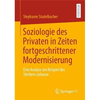 Soziologie des Privaten in Zeiten fortgeschrittener Modernisierung Eine Analyse am Beispiel des Sterbens zuhause - 1