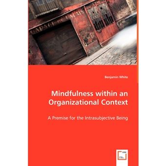 Mindfulness Within an Organizational Context - A Premise for the Intrasubjective Being - Paperback / softback - 2008 - 1
