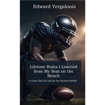 Lifetime Rules I Learned From My Seat On The Bench A Game Plan For Life For The Studentathlete - 1