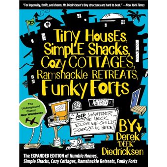 Tiny Houses Simple Shacks Cozy Cottages Ramshackle Retreats Funky Forts - 1