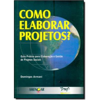 Como Elaborar Projetos? Guia Prático Para Elaboração e Gestão de Projetos Sociais - 1