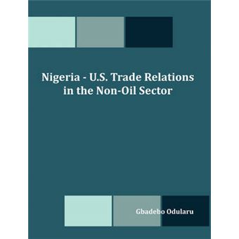 Nigeria - U.S. Trade Relations in the Non-Oil Sector - Paperback / softback - 2008 - 1
