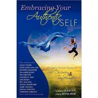Embracing Your Authentic Self - Women's Intimate Stories of Self-Discovery & Transformation - Paperback / softback - 2011 - 1