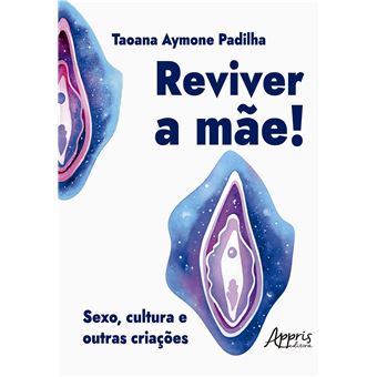 Reviver A Mãe! Sexo, Cultura E Outras Criações - 1